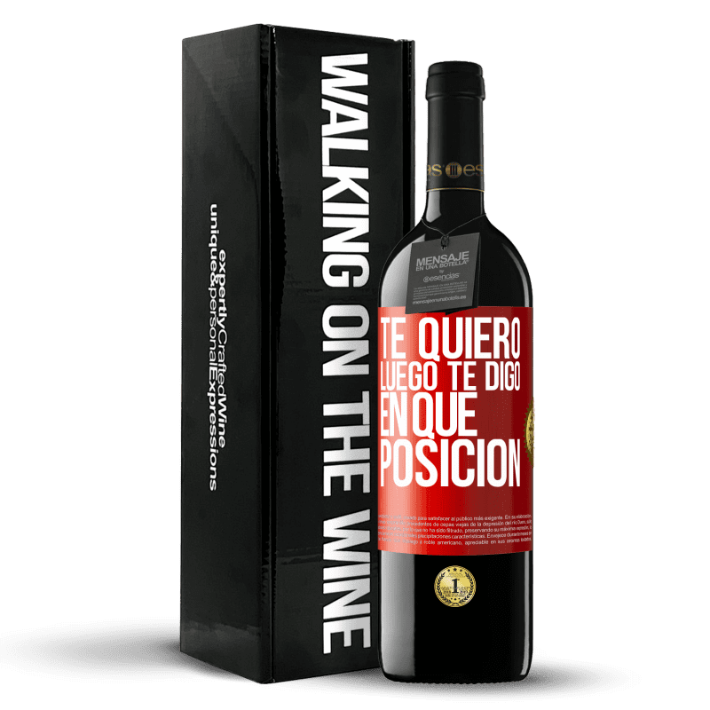 39,95 € Envío gratis | Vino Tinto Edición RED MBE Reserva Te quiero. Luego te digo en qué posición Etiqueta Roja. Etiqueta personalizable Reserva 12 Meses Cosecha 2016 Tempranillo