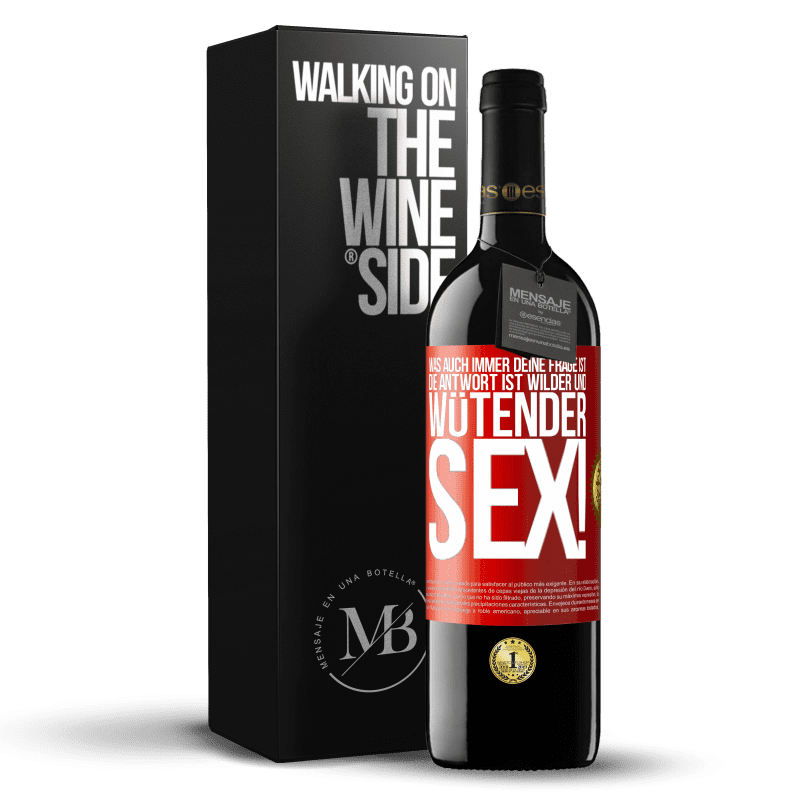 39,95 € Kostenloser Versand | Rotwein RED Ausgabe MBE Reserve Was auch immer deine Frage ist, die Antwort ist wilder und wütender Sex! Rote Markierung. Anpassbares Etikett Reserve 12 Monate Ernte 2015 Tempranillo