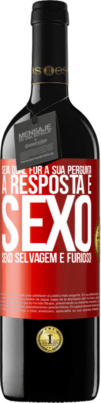 «Seja qual for a sua pergunta, a resposta é sexo. Sexo selvagem e furioso!» Edição RED MBE Reserva