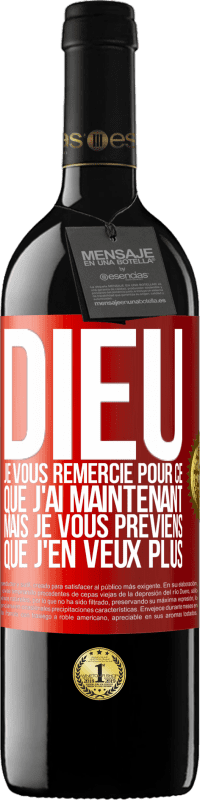 39,95 € Envoi gratuit | Vin rouge Édition RED MBE Réserve Dieu, je vous remercie pour ce que j'ai maintenant mais je vous préviens que j'en veux plus Étiquette Rouge. Étiquette personnalisable Réserve 12 Mois Récolte 2016 Tempranillo