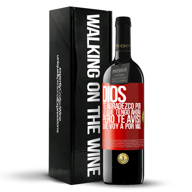29,95 € Envío gratis | Vino Tinto Edición RED Crianza 6 Meses Dios, te agradezco por lo que tengo ahora, pero te aviso que voy a por más Etiqueta Roja. Etiqueta personalizable Crianza en barrica de roble 6 Meses Cosecha 2020 Tempranillo