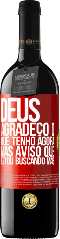 39,95 € | Vinho tinto Edição RED MBE Reserva Deus, agradeço o que tenho agora, mas aviso que estou buscando mais Etiqueta Vermelha. Etiqueta personalizável Reserva 12 Meses Colheita 2015 Tempranillo