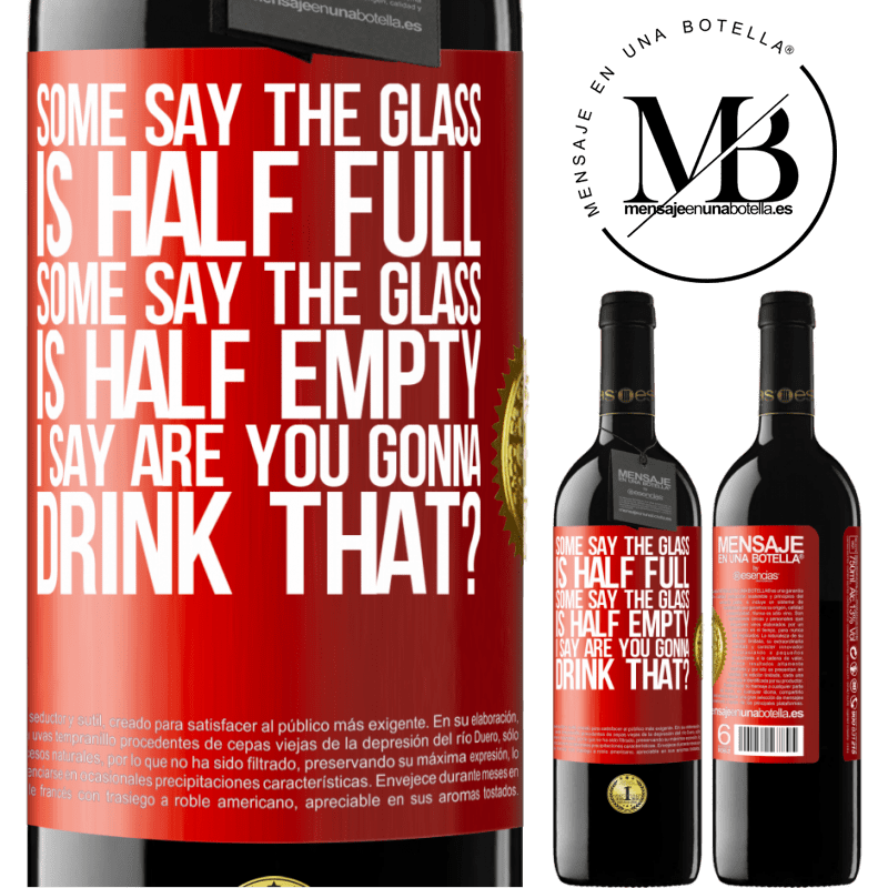 39,95 € Free Shipping | Red Wine RED Edition MBE Reserve Some say the glass is half full, some say the glass is half empty. I say are you gonna drink that? Red Label. Customizable label Reserve 12 Months Harvest 2015 Tempranillo