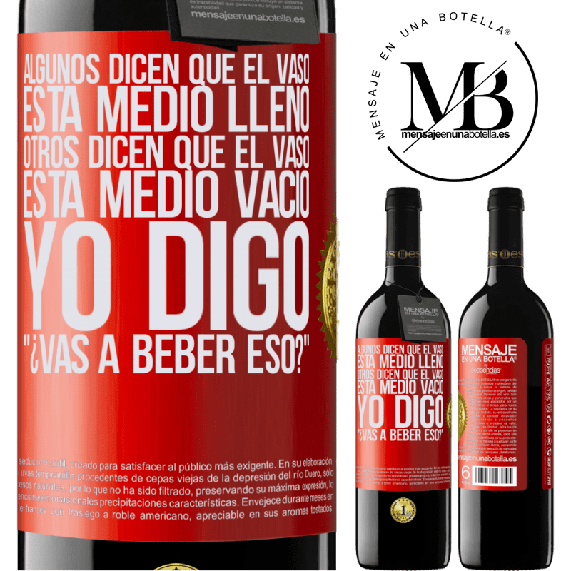 39,95 € Envío gratis | Vino Tinto Edición RED MBE Reserva Algunos dicen que el vaso está medio lleno, otros dicen que el vaso está medio vacío. Yo digo ¿vas a beber eso? Etiqueta Roja. Etiqueta personalizable Reserva 12 Meses Cosecha 2015 Tempranillo