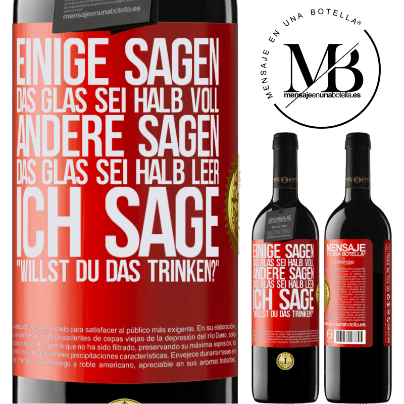 39,95 € Kostenloser Versand | Rotwein RED Ausgabe MBE Reserve Einige sagen, das Glas sei halb voll, andere sagen, das Glas sei halb leer. Ich sage: Willst du das trinken? Rote Markierung. Anpassbares Etikett Reserve 12 Monate Ernte 2015 Tempranillo