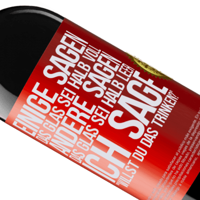 Einzigartige und Persönliche Ausdrücke. «Einige sagen, das Glas sei halb voll, andere sagen, das Glas sei halb leer. Ich sage: Willst du das trinken?» RED Ausgabe MBE Reserve