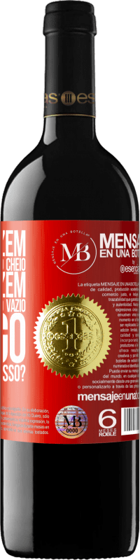 «Alguns dizem que o copo está meio cheio, outros dizem que o copo está meio vazio. Eu digo você vai beber isso?» Edição RED MBE Reserva