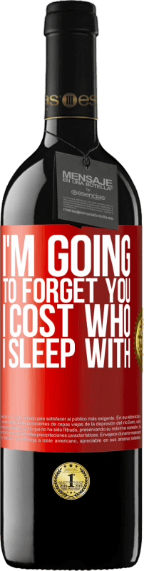 39,95 € | Red Wine RED Edition MBE Reserve I'm going to forget you, I cost who I sleep with Red Label. Customizable label Reserve 12 Months Harvest 2014 Tempranillo