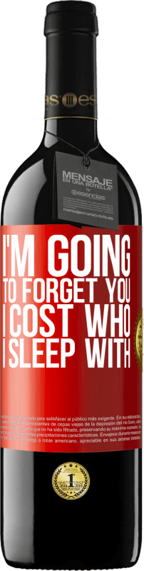 Free Shipping | Red Wine RED Edition MBE Reserve I'm going to forget you, I cost who I sleep with Red Label. Customizable label Reserve 12 Months Harvest 2014 Tempranillo