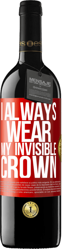 39,95 € | Red Wine RED Edition MBE Reserve I always wear my invisible crown Red Label. Customizable label Reserve 12 Months Harvest 2014 Tempranillo
