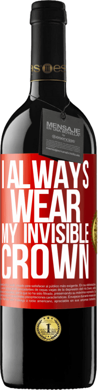 39,95 € | Red Wine RED Edition MBE Reserve I always wear my invisible crown Red Label. Customizable label Reserve 12 Months Harvest 2016 Tempranillo