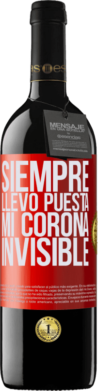 39,95 € | Vino Tinto Edición RED MBE Reserva Siempre llevo puesta mi corona invisible Etiqueta Roja. Etiqueta personalizable Reserva 12 Meses Cosecha 2016 Tempranillo