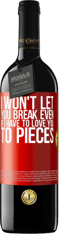 39,95 € | Red Wine RED Edition MBE Reserve I won't let you break even if I have to love you to pieces Red Label. Customizable label Reserve 12 Months Harvest 2014 Tempranillo