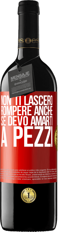 39,95 € Spedizione Gratuita | Vino rosso Edizione RED MBE Riserva Non ti lascerò rompere anche se devo amarti a pezzi Etichetta Rossa. Etichetta personalizzabile Riserva 12 Mesi Raccogliere 2016 Tempranillo