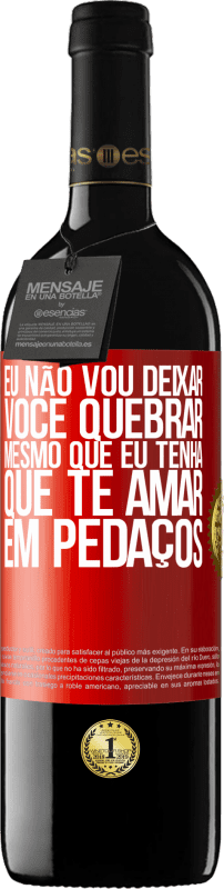 39,95 € Envio grátis | Vinho tinto Edição RED MBE Reserva Eu não vou deixar você quebrar, mesmo que eu tenha que te amar em pedaços Etiqueta Vermelha. Etiqueta personalizável Reserva 12 Meses Colheita 2014 Tempranillo