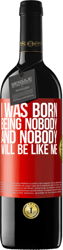 39,95 € | Red Wine RED Edition MBE Reserve I was born being nobody. And nobody will be like me Red Label. Customizable label Reserve 12 Months Harvest 2015 Tempranillo