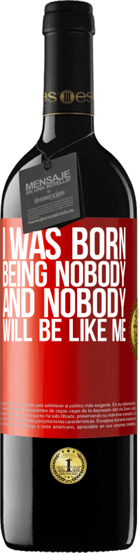 39,95 € Free Shipping | Red Wine RED Edition MBE Reserve I was born being nobody. And nobody will be like me Red Label. Customizable label Reserve 12 Months Harvest 2016 Tempranillo