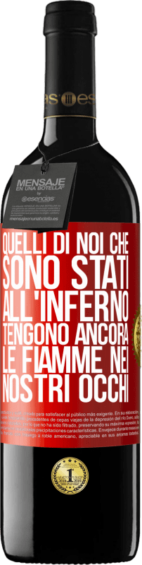 39,95 € Spedizione Gratuita | Vino rosso Edizione RED MBE Riserva Quelli di noi che sono stati all'inferno tengono ancora le fiamme nei nostri occhi Etichetta Rossa. Etichetta personalizzabile Riserva 12 Mesi Raccogliere 2015 Tempranillo