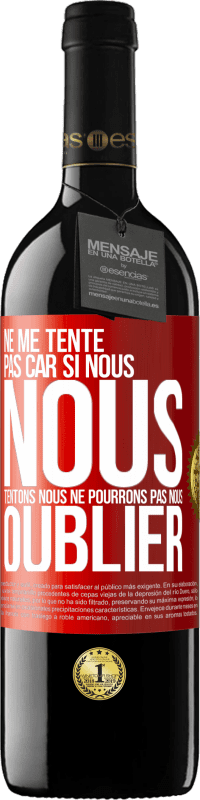 39,95 € | Vin rouge Édition RED MBE Réserve Ne me tente pas car si nous nous tentons, nous ne pourrons pas nous oublier Étiquette Rouge. Étiquette personnalisable Réserve 12 Mois Récolte 2015 Tempranillo