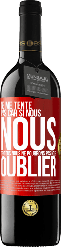 39,95 € | Vin rouge Édition RED MBE Réserve Ne me tente pas car si nous nous tentons, nous ne pourrons pas nous oublier Étiquette Rouge. Étiquette personnalisable Réserve 12 Mois Récolte 2016 Tempranillo
