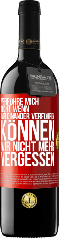 39,95 € Kostenloser Versand | Rotwein RED Ausgabe MBE Reserve Verführe mich nicht, wenn wir einander verführen können wir nicht mehr vergessen Rote Markierung. Anpassbares Etikett Reserve 12 Monate Ernte 2015 Tempranillo