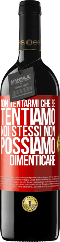 «Non tentarmi, che se tentiamo noi stessi non possiamo dimenticare» Edizione RED MBE Riserva