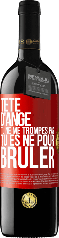 39,95 € | Vin rouge Édition RED MBE Réserve Tête d'ange, tu ne me trompes pas, tu es né pour brûler Étiquette Rouge. Étiquette personnalisable Réserve 12 Mois Récolte 2016 Tempranillo