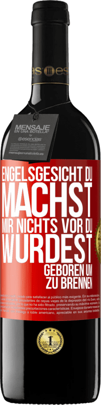 39,95 € | Rotwein RED Ausgabe MBE Reserve Engelsgesicht, du machst mir nichts vor, du wurdest geboren um zu brennen Rote Markierung. Anpassbares Etikett Reserve 12 Monate Ernte 2016 Tempranillo