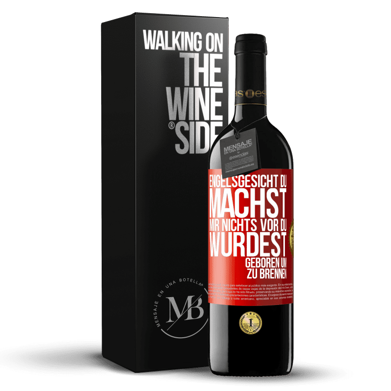 39,95 € Kostenloser Versand | Rotwein RED Ausgabe MBE Reserve Engelsgesicht, du machst mir nichts vor, du wurdest geboren um zu brennen Rote Markierung. Anpassbares Etikett Reserve 12 Monate Ernte 2015 Tempranillo