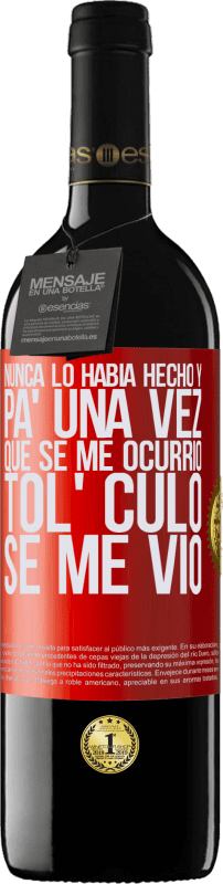 39,95 € | Vino Tinto Edición RED MBE Reserva Nunca lo había hecho y para una vez que se me ocurrió todo el culo se me vio Etiqueta Roja. Etiqueta personalizable Reserva 12 Meses Cosecha 2015 Tempranillo