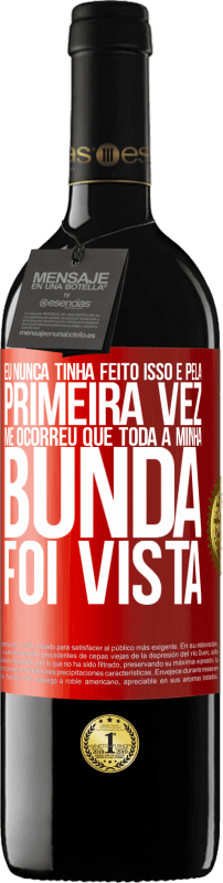 39,95 € | Vinho tinto Edição RED MBE Reserva Eu nunca tinha feito isso e pela primeira vez me ocorreu que toda a minha bunda foi vista Etiqueta Vermelha. Etiqueta personalizável Reserva 12 Meses Colheita 2015 Tempranillo