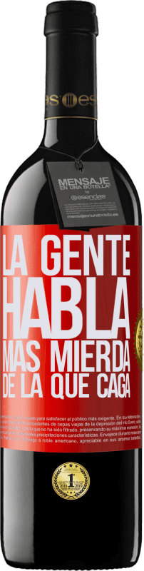 39,95 € Envío gratis | Vino Tinto Edición RED MBE Reserva La gente habla más mierda de la que caga Etiqueta Roja. Etiqueta personalizable Reserva 12 Meses Cosecha 2016 Tempranillo