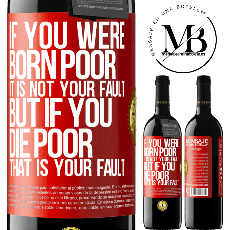 24,95 € Free Shipping | Red Wine RED Edition Crianza 6 Months If you were born poor, it is not your fault. But if you die poor, that is your fault Red Label. Customizable label Aging in oak barrels 6 Months Harvest 2019 Tempranillo