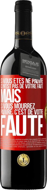 39,95 € Envoi gratuit | Vin rouge Édition RED MBE Réserve Si vous êtes né pauvre ce n'est pas de votre faute. Mais si vous mourrez pauvre, c'est de votre faute Étiquette Rouge. Étiquette personnalisable Réserve 12 Mois Récolte 2016 Tempranillo