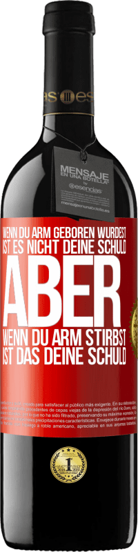 39,95 € Kostenloser Versand | Rotwein RED Ausgabe MBE Reserve Wenn du arm geboren wurdest, ist es nicht deine Schuld. Aber wenn du arm stirbst, ist das deine Schuld Rote Markierung. Anpassbares Etikett Reserve 12 Monate Ernte 2016 Tempranillo