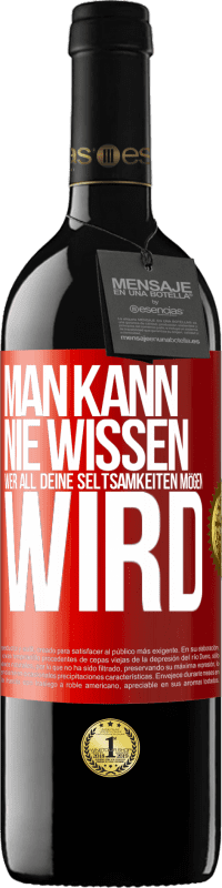 39,95 € | Rotwein RED Ausgabe MBE Reserve Man kann nie wissen, wer all deine Seltsamkeiten mögen wird Rote Markierung. Anpassbares Etikett Reserve 12 Monate Ernte 2015 Tempranillo