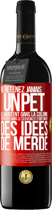 «Ne retenez jamais un pet. Ils montent dans la colonne, pénètrent dans le cerveau et font naître des idées de merde» Édition RED MBE Réserve
