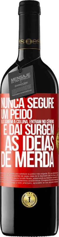 «Nunca segure um peido. Eles sobem a coluna, entram no cérebro e daí surgem as idéias de merda» Edição RED MBE Reserva