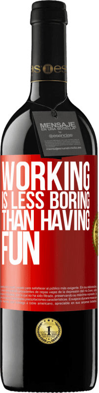 39,95 € | Red Wine RED Edition MBE Reserve Working is less boring than having fun Red Label. Customizable label Reserve 12 Months Harvest 2015 Tempranillo