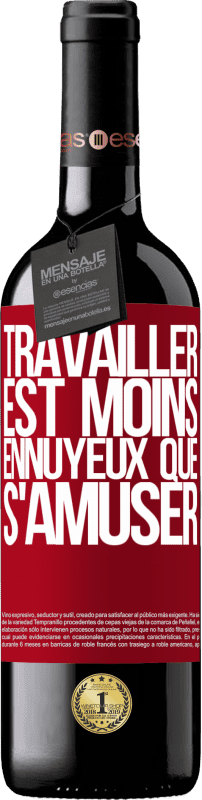 39,95 € | Vin rouge Édition RED MBE Réserve Travailler est moins ennuyeux que s'amuser Étiquette Rouge. Étiquette personnalisable Réserve 12 Mois Récolte 2015 Tempranillo