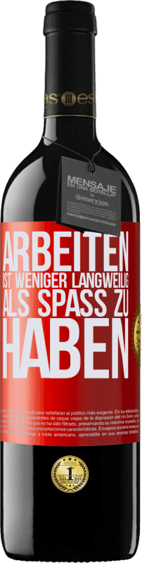 39,95 € | Rotwein RED Ausgabe MBE Reserve Arbeiten ist weniger langweilig als Spaß zu haben Rote Markierung. Anpassbares Etikett Reserve 12 Monate Ernte 2015 Tempranillo