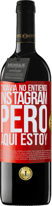 39,95 € | Vino Tinto Edición RED MBE Reserva Todavía no entiendo Instagram, pero aquí estoy Etiqueta Roja. Etiqueta personalizable Reserva 12 Meses Cosecha 2014 Tempranillo