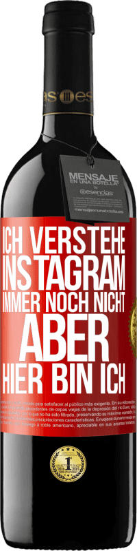 39,95 € | Rotwein RED Ausgabe MBE Reserve Ich verstehe Instagram immer noch nicht, aber hier bin ich Rote Markierung. Anpassbares Etikett Reserve 12 Monate Ernte 2015 Tempranillo