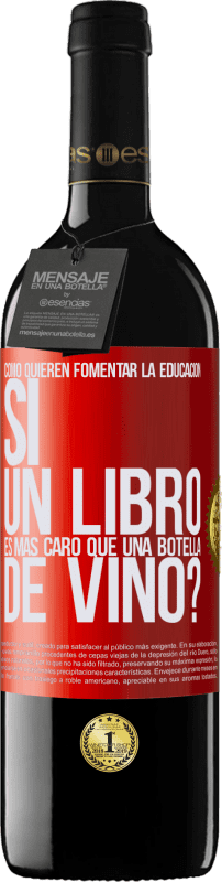 «Cómo quieren fomentar la educación si un libro es más caro que una botella de vino» Edición RED MBE Reserva