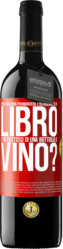 39,95 € | Vino rosso Edizione RED MBE Riserva Come vogliono promuovere l'istruzione se un libro è più costoso di una bottiglia di vino Etichetta Rossa. Etichetta personalizzabile Riserva 12 Mesi Raccogliere 2014 Tempranillo