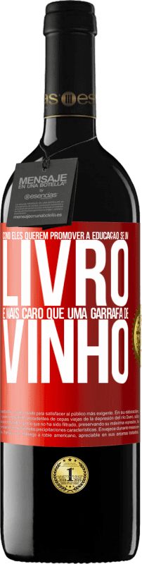 39,95 € | Vinho tinto Edição RED MBE Reserva Como eles querem promover a educação se um livro é mais caro que uma garrafa de vinho Etiqueta Vermelha. Etiqueta personalizável Reserva 12 Meses Colheita 2015 Tempranillo