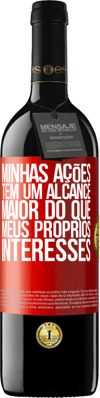39,95 € | Vinho tinto Edição RED MBE Reserva Minhas ações têm um alcance maior do que meus próprios interesses Etiqueta Vermelha. Etiqueta personalizável Reserva 12 Meses Colheita 2016 Tempranillo