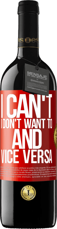 39,95 € | Red Wine RED Edition MBE Reserve I can't, I don't want to, and vice versa Red Label. Customizable label Reserve 12 Months Harvest 2015 Tempranillo