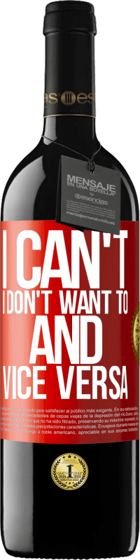 39,95 € Free Shipping | Red Wine RED Edition MBE Reserve I can't, I don't want to, and vice versa Red Label. Customizable label Reserve 12 Months Harvest 2016 Tempranillo