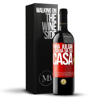 «Para julgar a porra da sua casa» Edição RED MBE Reserva